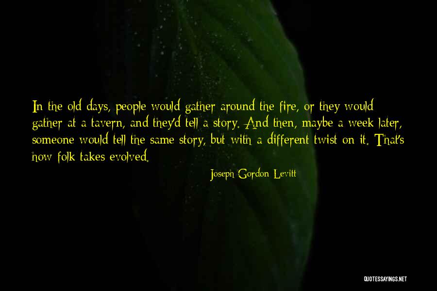 Same Old Story Quotes By Joseph Gordon-Levitt Same Old Story Quotes By Joseph Gordon-Levitt