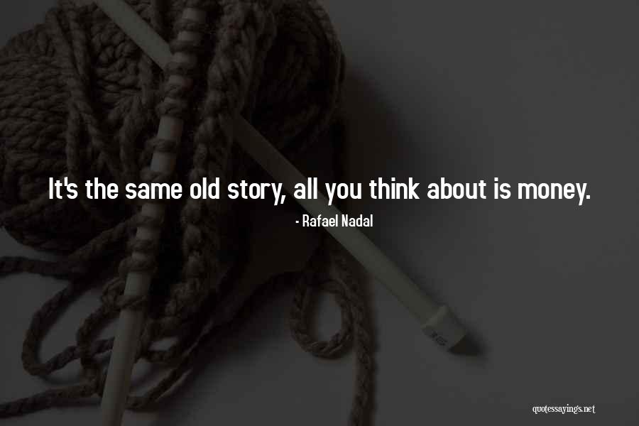 Same Old Story Quotes By Rafael Nadal Same Old Story Quotes By Rafael Nadal