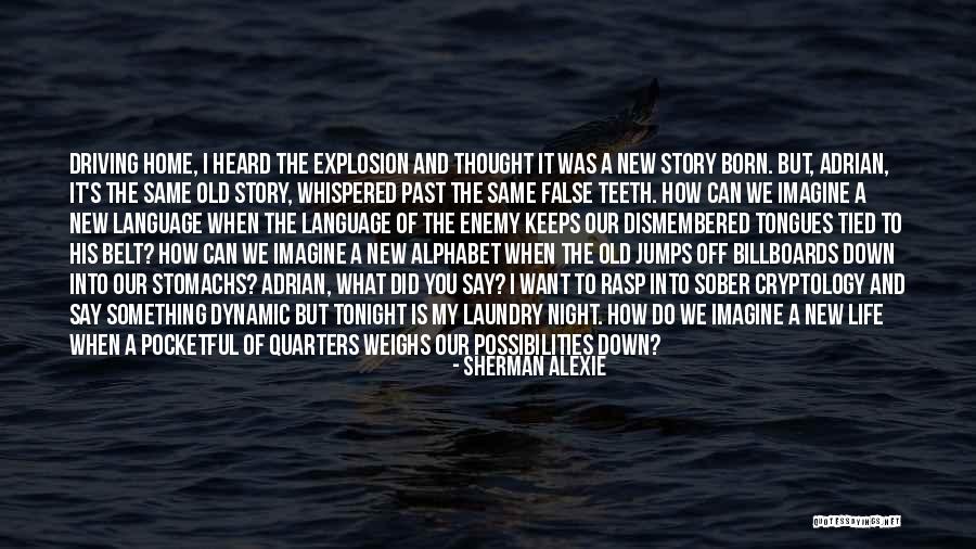 Same Old Story Quotes By Sherman Alexie Same Old Story Quotes By Sherman Alexie