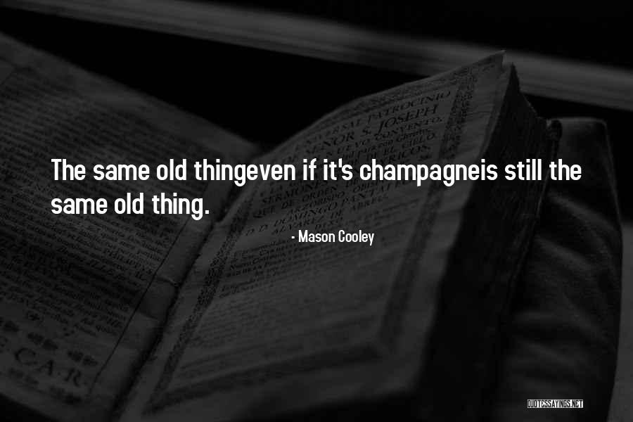 Same Old Thing Quotes By Mason Cooley Same Old Thing Quotes By Mason Cooley