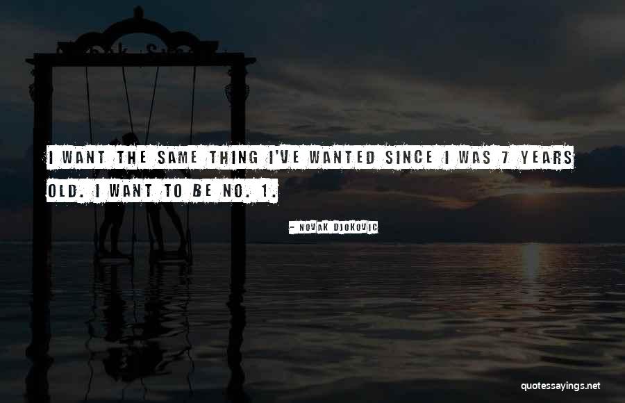 Same Old Thing Quotes By Novak Djokovic Same Old Thing Quotes By Novak Djokovic