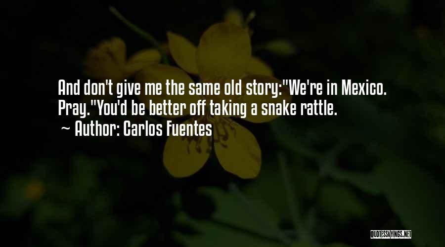 Same Old You Quotes By Carlos Fuentes