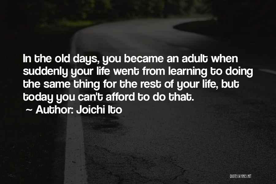 Same Old You Quotes By Joichi Ito