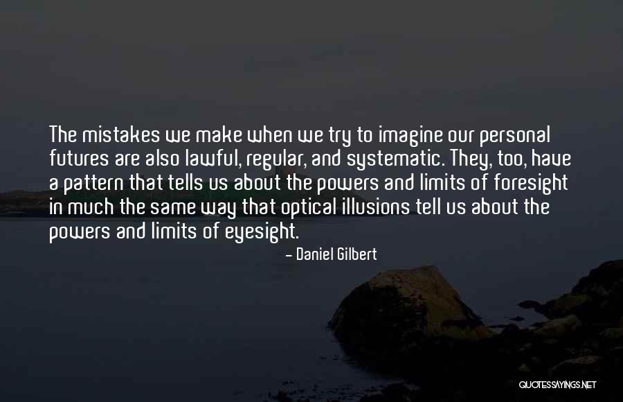 Same Pattern Quotes By Daniel Gilbert Same Pattern Quotes By Daniel Gilbert
