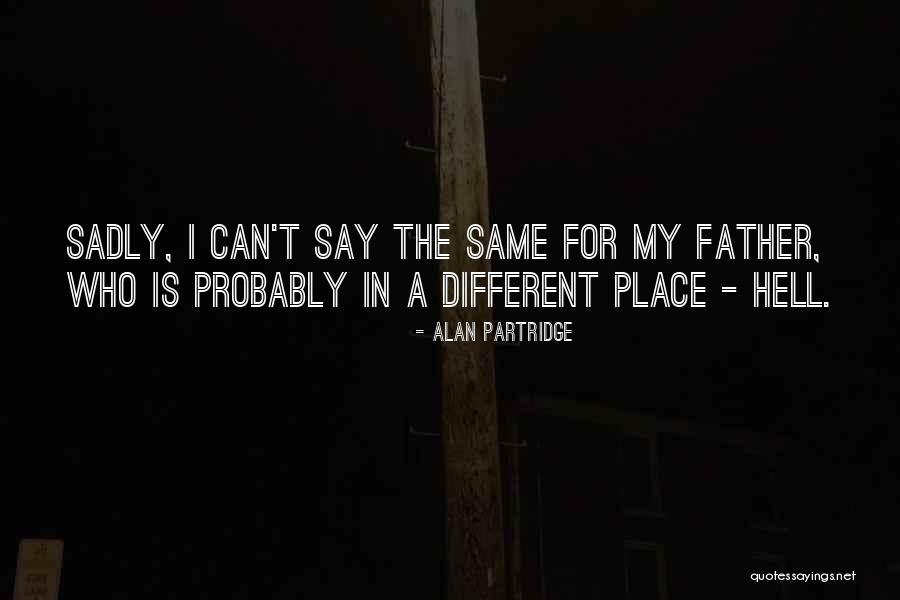 Same Place Different Quotes By Alan Partridge Same Place Different Quotes By Alan Partridge