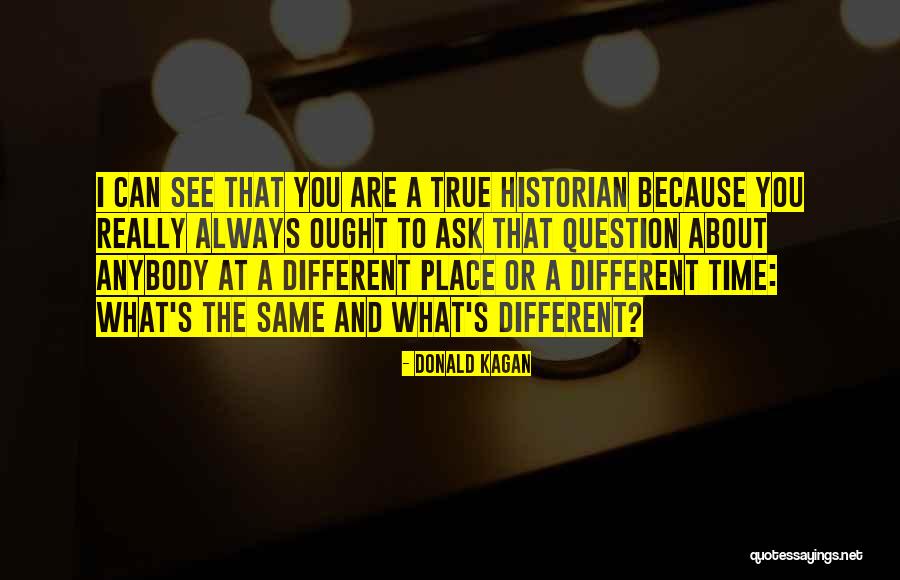 Same Place Different Quotes By Donald Kagan Same Place Different Quotes By Donald Kagan