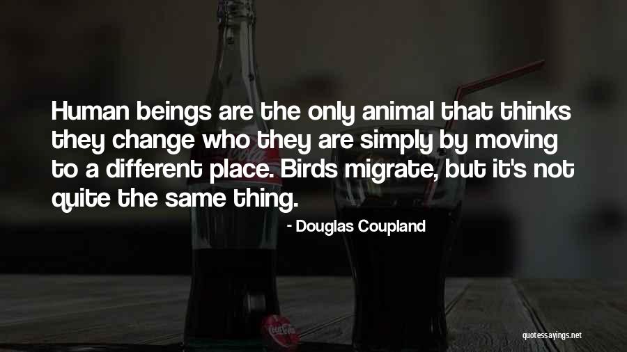Same Place Different Quotes By Douglas Coupland Same Place Different Quotes By Douglas Coupland