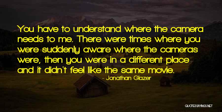 Same Place Different Quotes By Jonathan Glazer Same Place Different Quotes By Jonathan Glazer