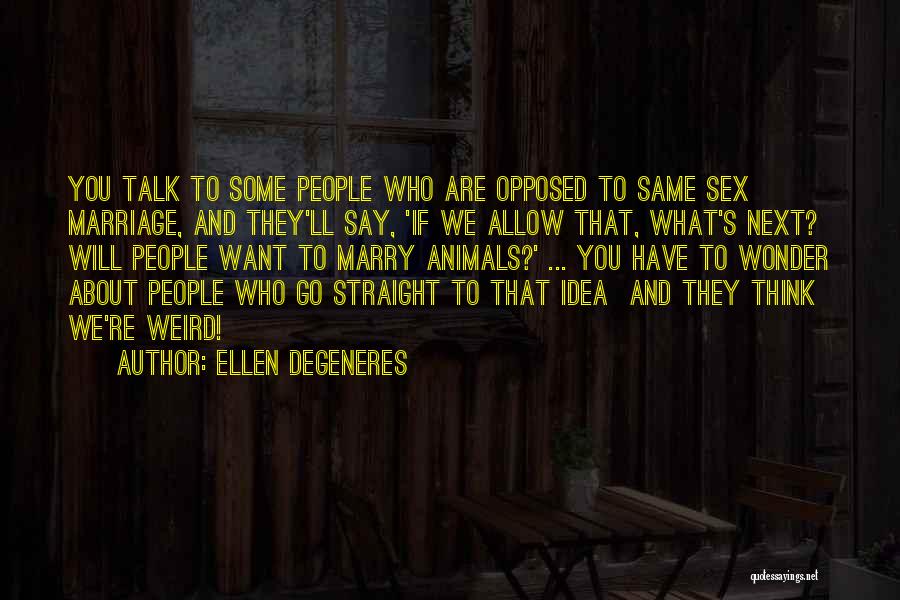Same Sex Marriage Quotes By Ellen DeGeneres