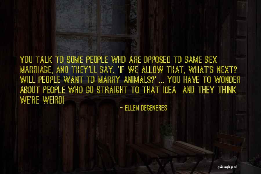 Same Sex Marriage Quotes By Ellen DeGeneres