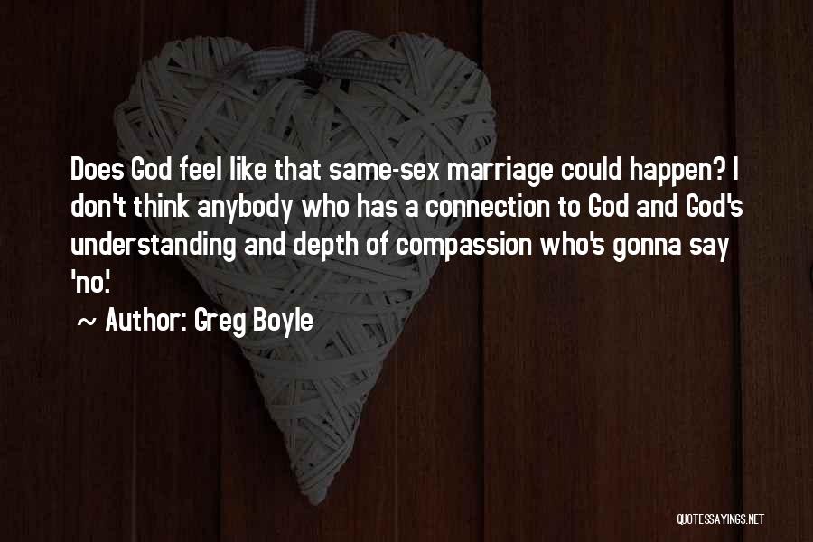 Same Sex Marriage Quotes By Greg Boyle