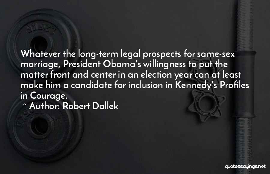 Same Sex Marriage Quotes By Robert Dallek