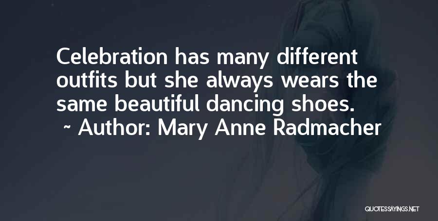 Same Shoes Quotes By Mary Anne Radmacher