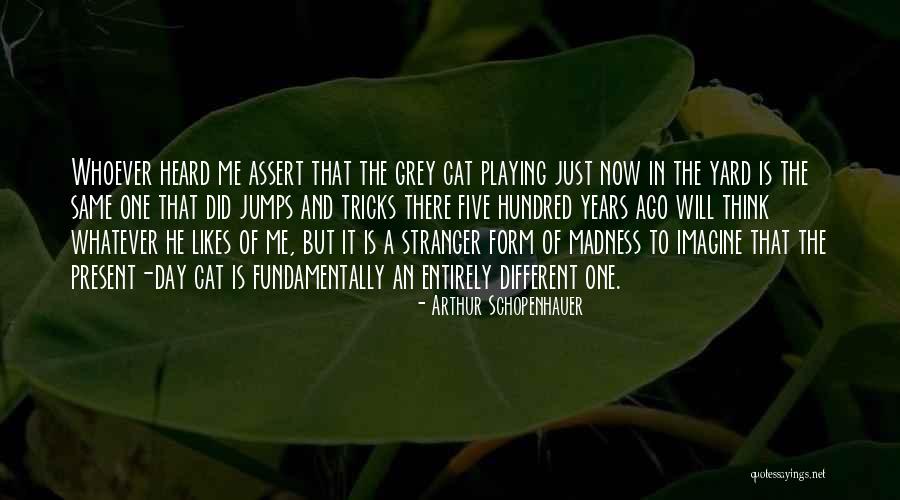 Same Thing Different Day Quotes By Arthur Schopenhauer Same Thing Different Day Quotes By Arthur Schopenhauer