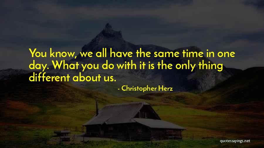 Same Thing Different Day Quotes By Christopher Herz Same Thing Different Day Quotes By Christopher Herz
