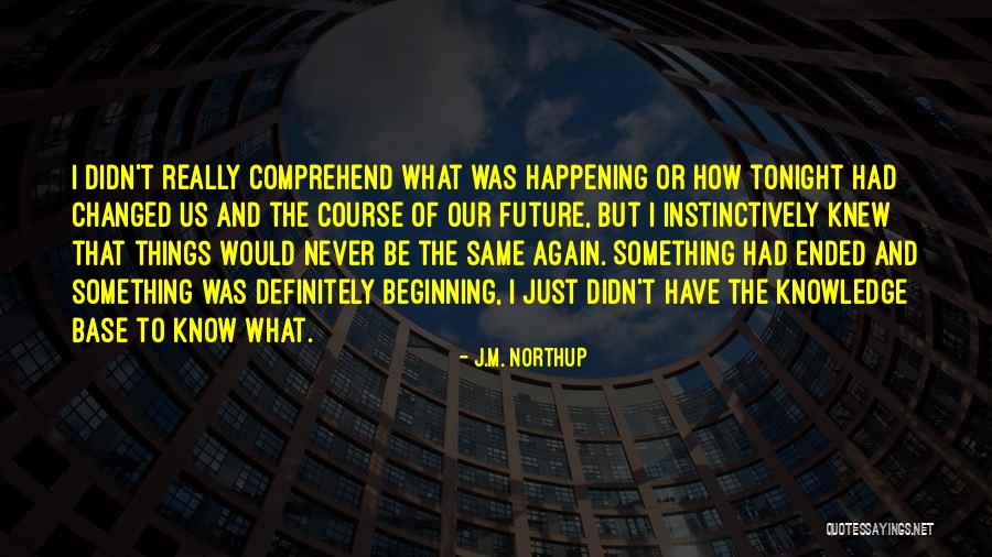Same Things Happening Quotes By J.M. Northup Same Things Happening Quotes By J.M. Northup