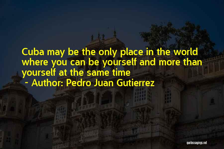Same Time Same Place Quotes By Pedro Juan Gutierrez