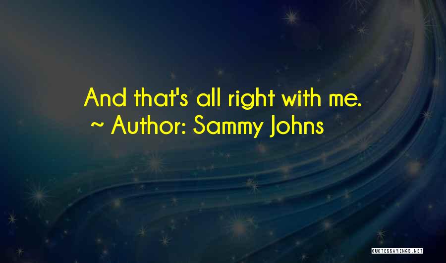 Sammy Johns Quotes 1126541
