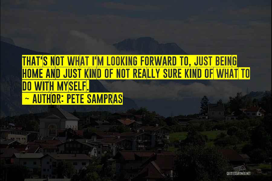 Sampras Quotes By Pete Sampras