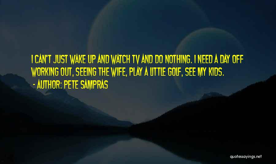 Sampras Quotes By Pete Sampras