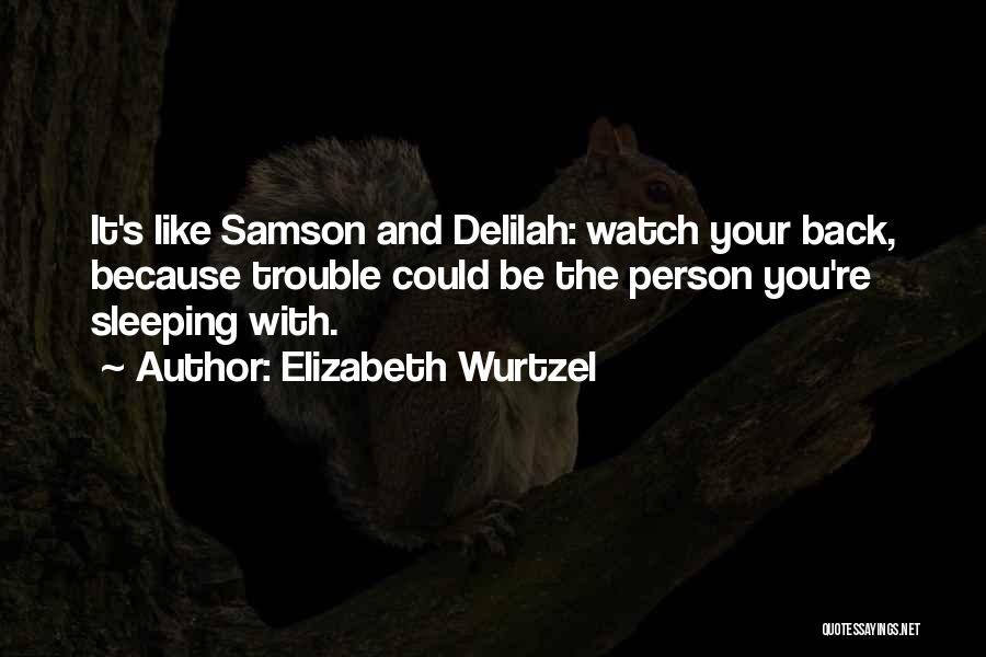 Samson And Delilah Quotes By Elizabeth Wurtzel