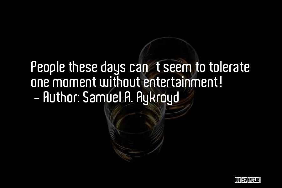 Samuel A. Aykroyd Quotes 1589180