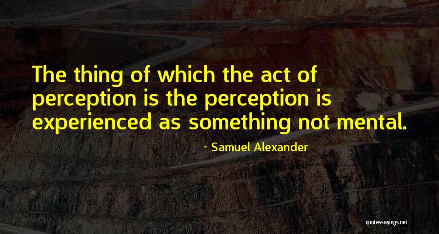 Samuel Alexander Quotes 317794