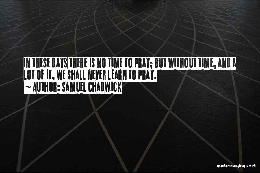 Samuel Chadwick Quotes 1100839