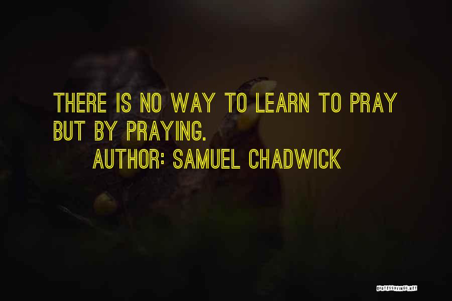 Samuel Chadwick Quotes 376080