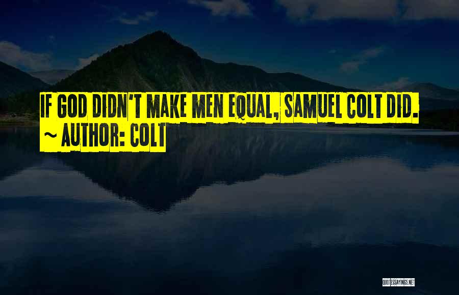 Samuel Colt Quotes By Colt