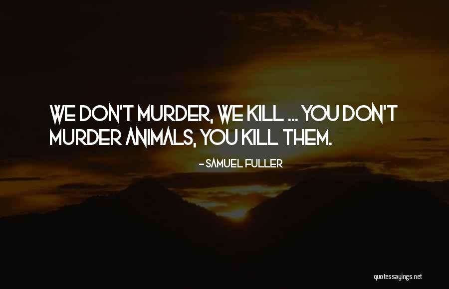 Samuel Fuller Quotes 1449400 Samuel Fuller Quotes 1449400