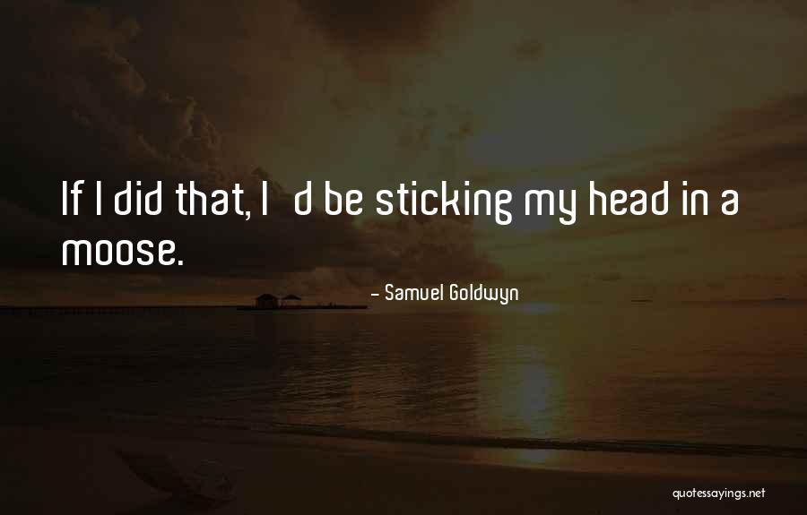 Samuel Goldwyn Quotes 1361006