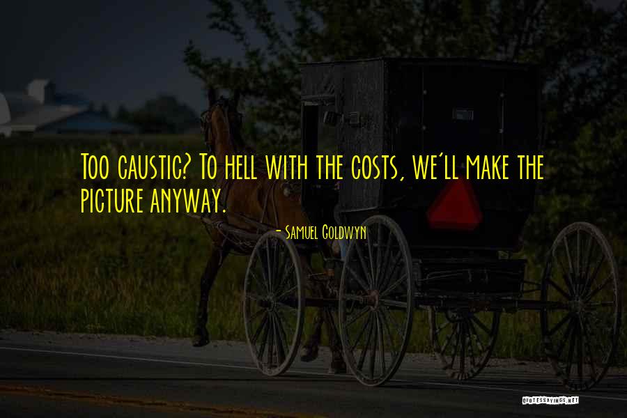 Samuel Goldwyn Quotes 2134041 Samuel Goldwyn Quotes 2134041
