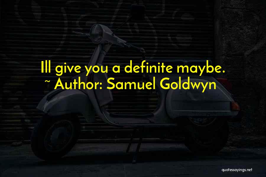 Samuel Goldwyn Quotes 821395