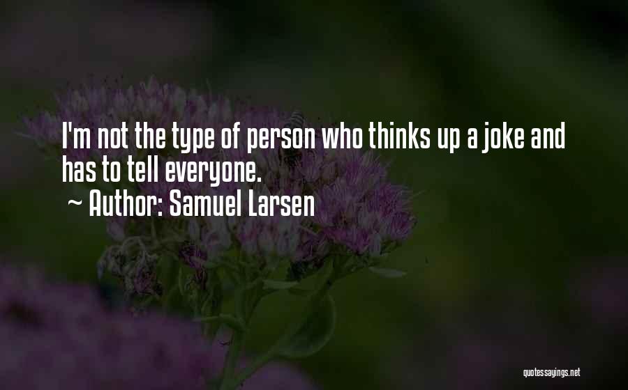 Samuel Larsen Quotes 1437865
