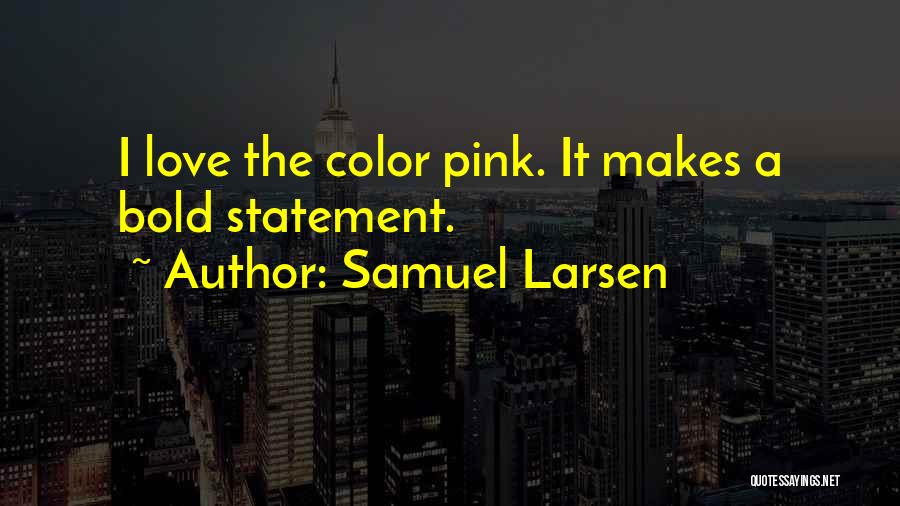 Samuel Larsen Quotes 1598974