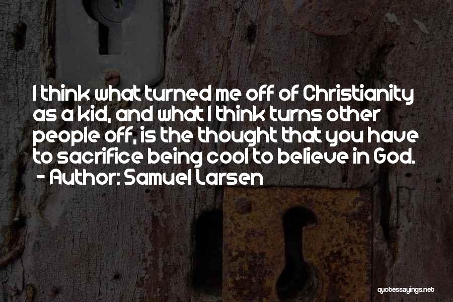 Samuel Larsen Quotes 2180403