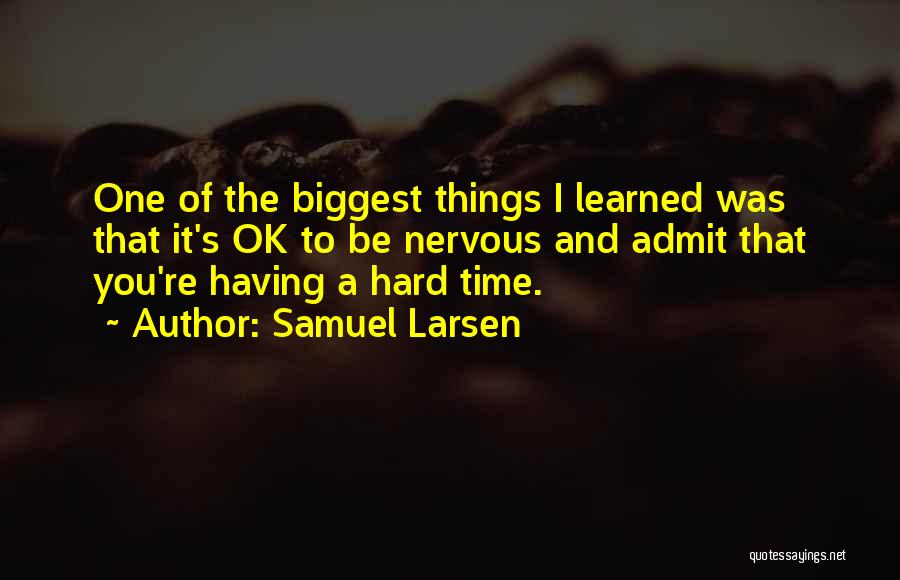 Samuel Larsen Quotes 2181232