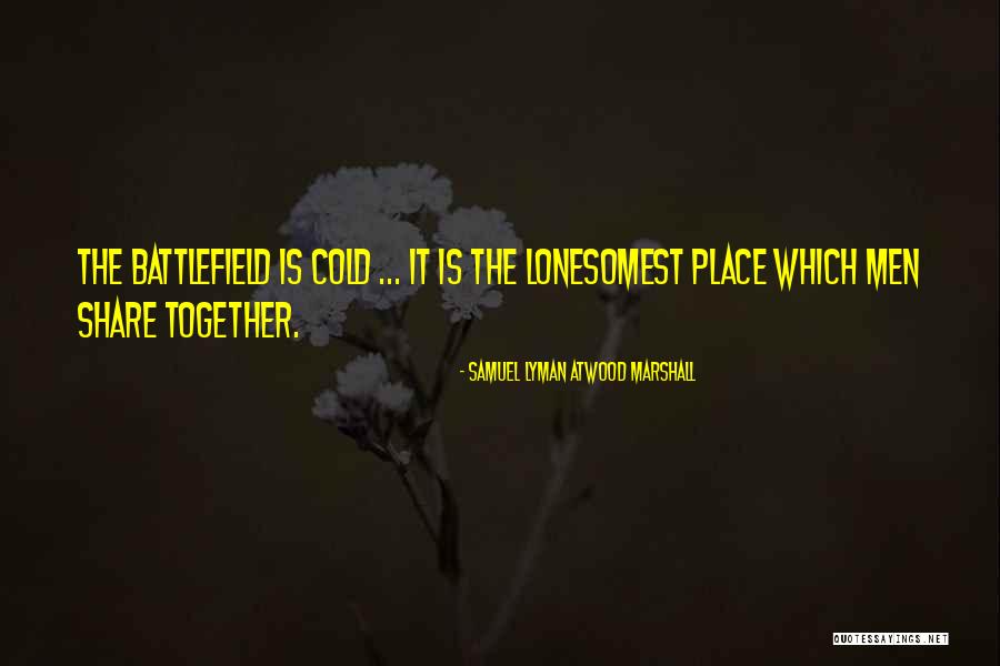Samuel Lyman Atwood Marshall Quotes 865737 Samuel Lyman Atwood Marshall Quotes 865737