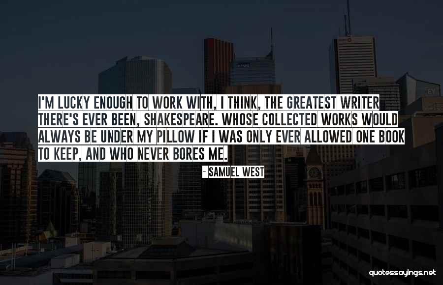 Samuel West Quotes 159320 Samuel West Quotes 159320
