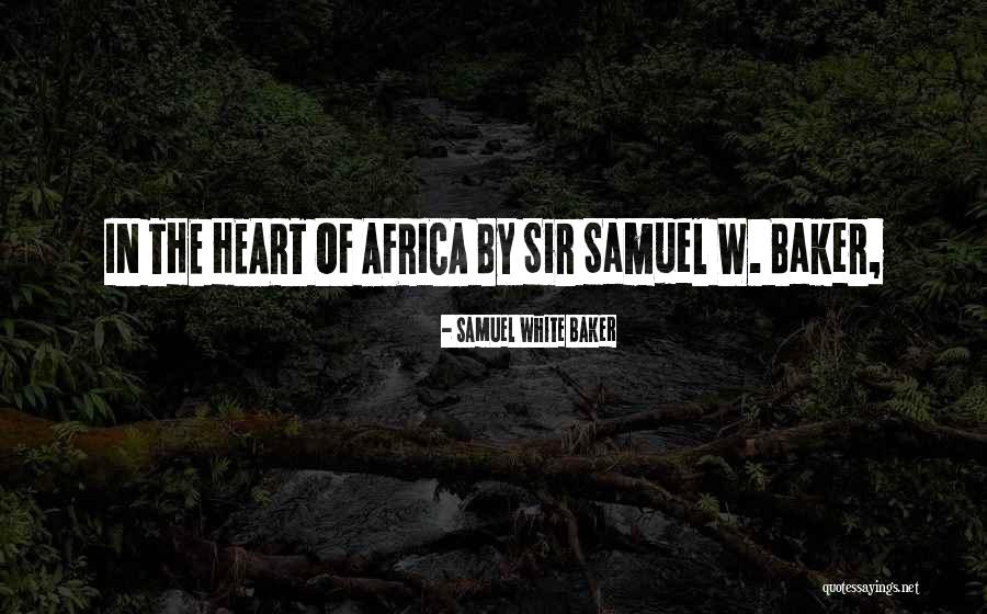 Samuel White Baker Quotes 1949993 Samuel White Baker Quotes 1949993