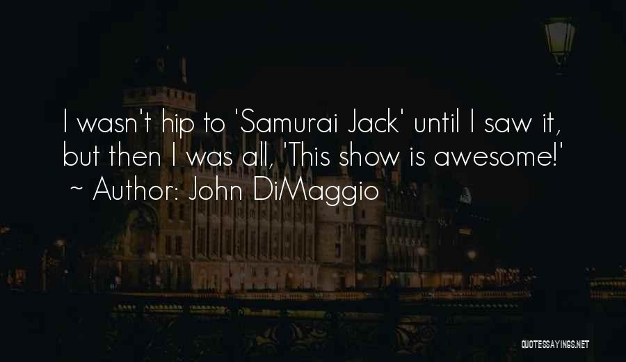 Samurai 7 Quotes By John DiMaggio