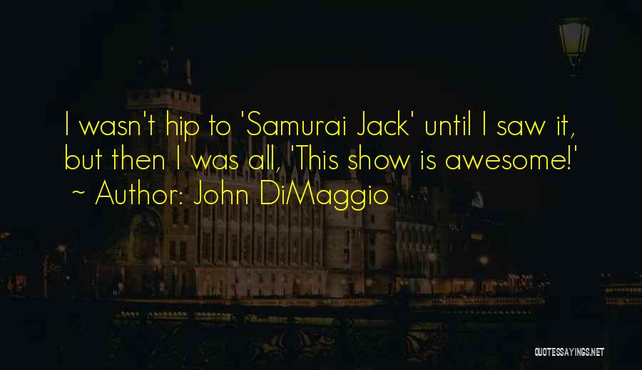Samurai Quotes By John DiMaggio
