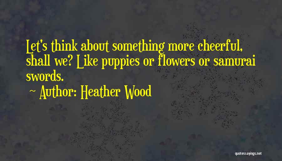 Samurai Swords Quotes By Heather Wood