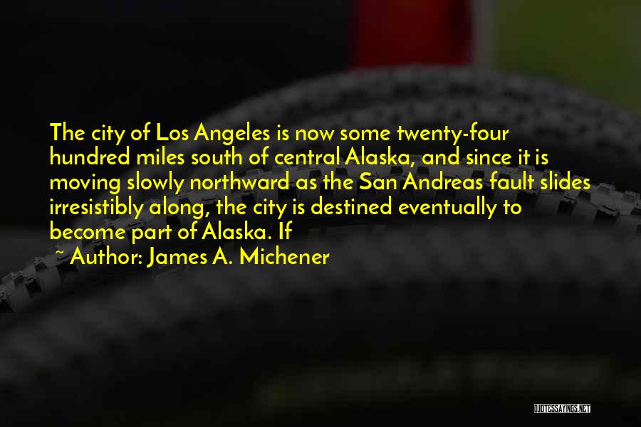 San Andreas Fault Quotes By James A. Michener