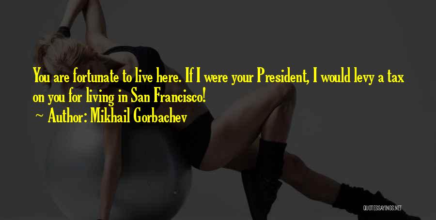 San Francisco Bay Area Quotes By Mikhail Gorbachev