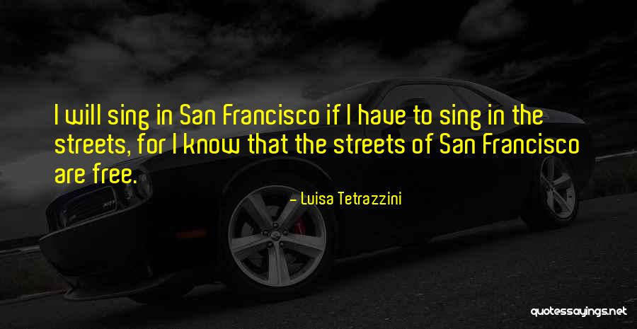 San Francisco Streets Quotes By Luisa Tetrazzini