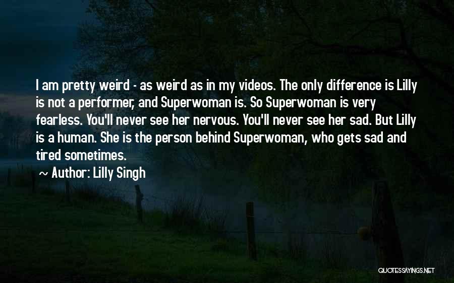 Sanal M Ze Quotes By Lilly Singh