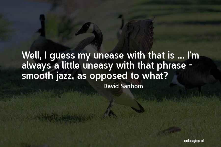 Sanborn Quotes By David Sanborn Sanborn Quotes By David Sanborn
