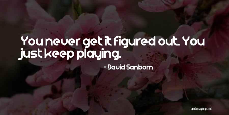 Sanborn Quotes By David Sanborn Sanborn Quotes By David Sanborn